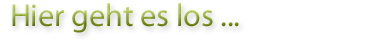 Hier geht es los...