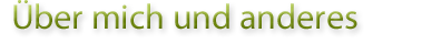 Über mich und anderes
